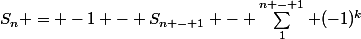 S_n = -1 - S_{n - 1} - \sum_1^{n - 1} (-1)^k