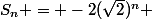 S_n = -2(\sqrt{2})^n \; \cos\left(\dfrac{n \pi}{4}\right)(cos(\pi) + isin(\pi) )