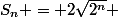 S_n = 2\sqrt{2^n} \; \cos\left(\dfrac{n \pi}{4}\right)