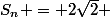 S_n = 2\sqrt{2} \; \cos\left(\dfrac{n \pi}{4}\right)