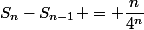 S_n-S_{n-1} = \dfrac{n}{4^n}