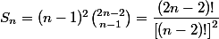 S_n=(n-1)^2\binom{2n-2}{n-1}=\dfrac{(2n-2)!}{\left[(n-2)!\right]^2}