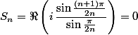 S_n=\Re\left(i\,\dfrac{\sin\frac{(n+1)\pi}{2n}}{\sin\frac{\pi}{2n}}\right)=0