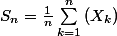 S_n=\frac{1}{n}\sum_{k=1}^{n}{(X_k)}