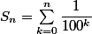 S_n=\sum_{k=0}^n\dfrac{1}{100^k}