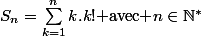 S_n=\sum_{k=1}^{n}{k.k!}\text{ avec }n\in\N^*
