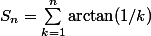 S_n=\sum_{k=1}^n\arctan(1/k)