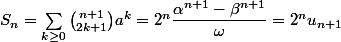 S_n=\sum_{k\geq0}{\binom{n+1}{2k+1}}a^k=2^n\dfrac{\alpha^{n+1}-\beta^{n+1}}{\omega}=2^nu_{n+1}