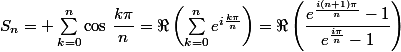S_n= \sum_{k=0}^n\cos\,\dfrac{k\pi}{n}=\Re\left(\sum_{k=0}^ne^{i\frac{k\pi}{n}}\right)=\Re\left(\dfrac{e^{\frac{i(n+1)\pi}{n}}-1}{e^{\frac{i\pi}{n}}-1}\right)