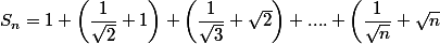 S_n=1+\left(\dfrac{1}{\sqrt{2}}+1\right)+\left(\dfrac{1}{\sqrt{3}}+\sqrt{2}\right)+....+\left(\dfrac{1}{\sqrt{n}}+\sqrt{n}\;-1\right)