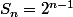 S_n=2^{n-1}