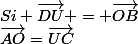 Si \vec{DU} = \vec{OB}&nbsp;&nbsp; et&nbsp;&nbsp;&nbsp;&nbsp;&nbsp;&nbsp;\vec{AO}=\vec{UC}