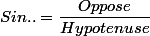 Sin..=\dfrac{Oppose}{Hypotenuse}