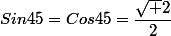 Sin45=Cos45=\dfrac{\sqrt 2}{2}