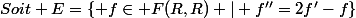 Soit E=\left\{ f\in F(R,R) | f''=2f'-f\right\}