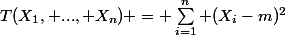 T(X_1, ..., X_n) = \sum_{i=1}^{n} (X_i-m)^2