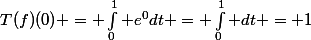 T(f)(0) = \int_{0}^{1} e^{0}dt = \int_{0}^{1} dt = 1