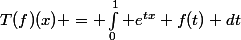 T(f)(x) = \int_{0}^{1} e^{tx} f(t) dt