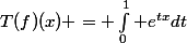 T(f)(x) = \int_{0}^{1} e^{tx}dt&nbsp;&nbsp;=&nbsp;&nbsp;\frac{e^x -1}{x}