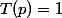 T(p)=1