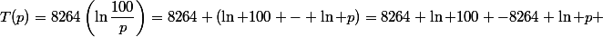 T(p)=8264\left(\ln\dfrac{100}{p}\right)=8264 (\ln 100 - \ln p)=8264 \ln 100 -8264 \ln p 