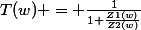 T(w) = \frac{1}{1+\frac{_{Z1(w)}}{Z2(w)}}