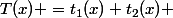 T(x) =t_1(x)+t_2(x) 