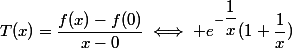 T(x)=\dfrac{f(x)-f(0)}{x-0}\iff e^{-\dfrac{1}{x}}(1+\dfrac{1}{x})