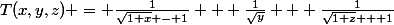 T(x,y,z) = \frac{1}{\sqrt{1+x} - 1} + \frac{1}{\sqrt{y}} + \frac{1}{\sqrt{1+z} + 1}