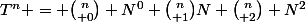 T^n = {n\choose 0} N^0+{n\choose 1}N+{n\choose 2} N^2
