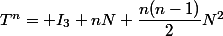 T^n= I_3+nN+\dfrac{n(n-1)}{2}N^2