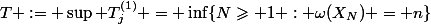 T := \sup T_j^{(1)} = \inf\{N\geqslant 1 : \omega(X_N) = n\}
