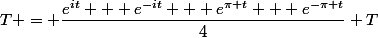 T = \dfrac{e^{it} + e^{-it} + e^{\pi t} + e^{-\pi t}}{4} T