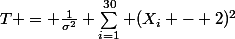 T = \frac{1}{\sigma^2} \sum_{i=1}^{30} (X_i - 2)^2&nbsp;&nbsp;