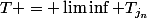 T = \liminf T_{j_n}
