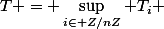 T = \sup\limits_{i\in Z/nZ} T_i 