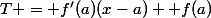T = f'(a)(x-a) +f(a)
