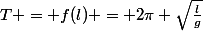 T = f(l) = 2\pi \sqrt{\frac{l}{g}}