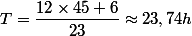 T=\dfrac{12\times45+6}{23}\approx23,74h