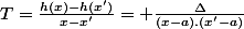 T=\frac{h(x)-h(x')}{x-x'}= \frac{\Delta}{(x-a).(x'-a)}