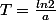 T=\frac{ln2}{a}