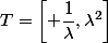 T=\left[ \dfrac{1}{\lambda},\lambda^2\right]