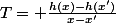 T= \frac{h(x)-h(x')}{x-x'}