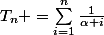 T_{n} =\sum_{i=1}^{n}{\frac{1}{\alpha i}}