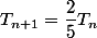 T_{n+1}=\dfrac{2}{5}T_n