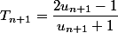 T_{n+1}=\dfrac{2u_{n+1}-1}{u_{n+1}+1}