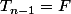 T_{n-1}=F