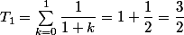 T_1=\sum_{k=0}^1\dfrac{1}{1+k}=1+\dfrac{1}{2}=\dfrac{3}{2}