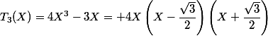 T_3(X)=4X^3-3X= 4X\left(X-\dfrac{\sqrt{3}}{2}\right)\left(X+\dfrac{\sqrt{3}}{2}\right)