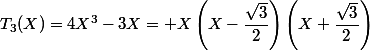 T_3(X)=4X^3-3X= X\left(X-\dfrac{\sqrt{3}}{2}\right)\left(X+\dfrac{\sqrt{3}}{2}\right)